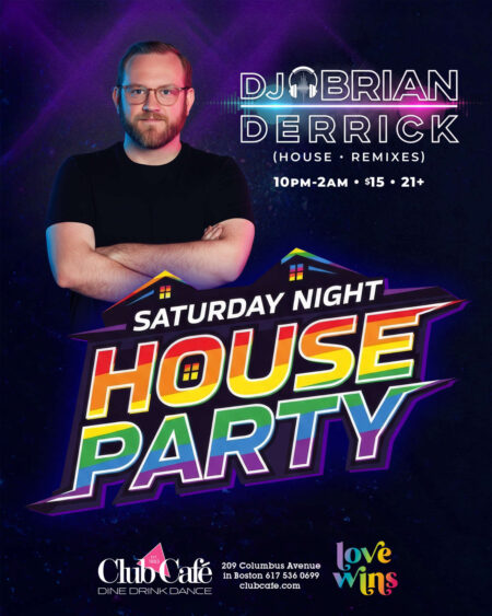 Saturday House Party Dancing Club Cafe Boston DJ Brian Derrick