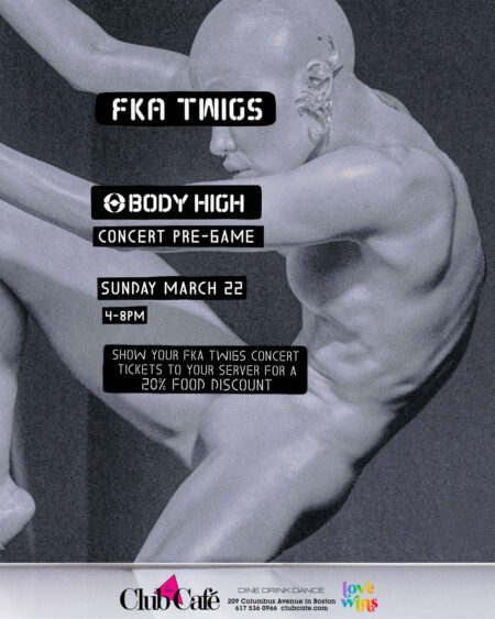 FKA TWIGS CONCERT PRE-PARTY. Show your FKA TWIGS concert tickets to your server for a 20% discount on your food at Club Cafe Boston