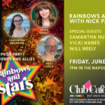 Rainbows and stars Pride parties at Club Cafe Boston with Nick Panagiotou, VICKI HANES, SAMANTHA HUGHSON AND WILL NEELY