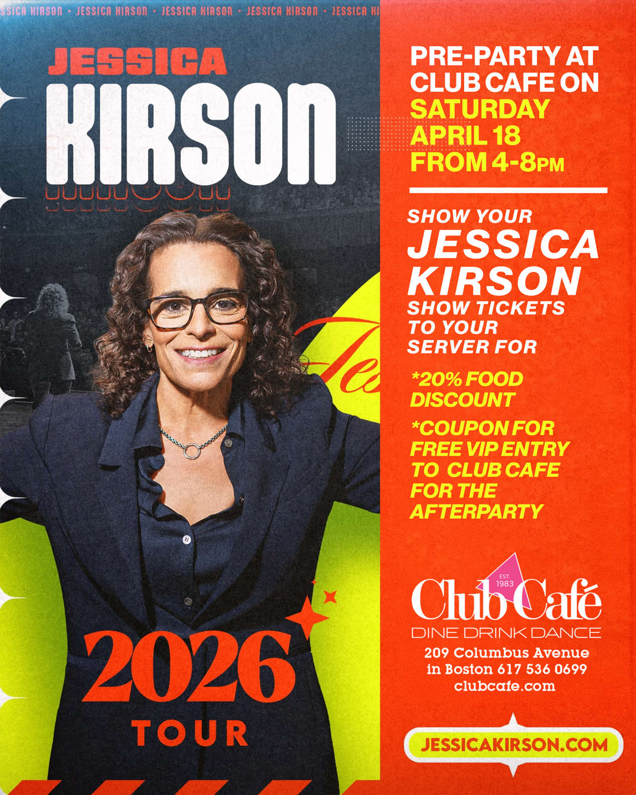 JESSICA KIRSON SHOW PRE-PARTY. Show your JESSICA KIRSON SHOW tickets to your server for a 20% discount on your food. PLUS! Coupon for FREE VIP ENTRY to Club Café for the afterparty.