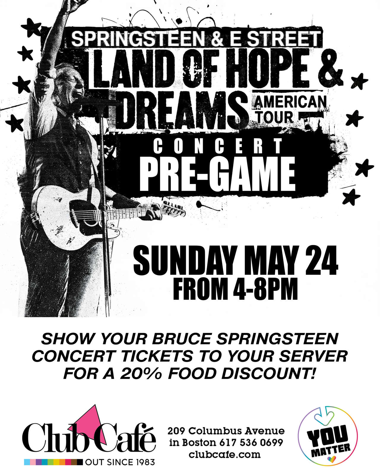 BRUCE SPRINGSTEEN CONCERT PRE-PARTY. Show your BRUCE SPRINGSTEEN concert tickets to your server for a 20% discount on your food.