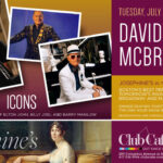 Acclaimed Singer/Pianist David McBride brings his brand new tribute show to Josephine's on July 28. "ICONS" celebrates the legendary music of Elton John, Billy Joel and Barry Manilow. David is sure to have his audiences laughing, singing and clapping to these classics from the masters.